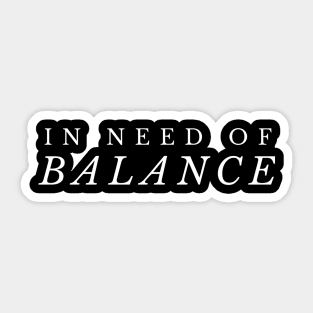 In Need of Balance Sticker